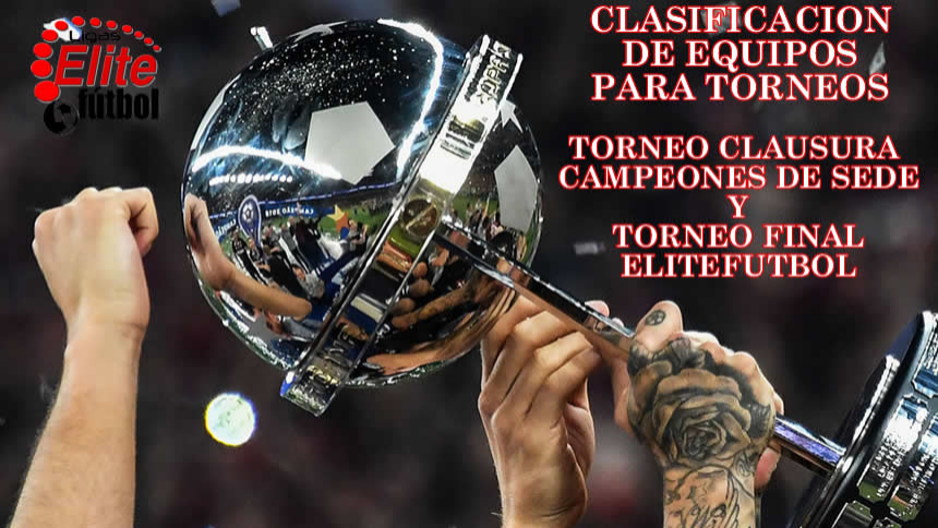 EQUIPOS QUE SE CLASIFICAN PARA EL TORNEO CLAUSURA DE CAMPEONES Y EL TORNEO ELITEFUTBOL